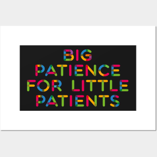 Big Patience For Little Patients Pediatrician Pediatric Nurse Design Posters and Art